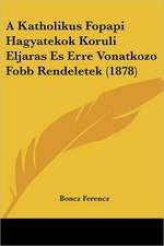 A Katholikus Fopapi Hagyatekok Koruli Eljaras Es Erre Vonatkozo Fobb Rendeletek (1878)