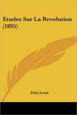 Etudes Sur La Revolution (1895)