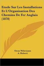 Etude Sur Les Installations Et L'Organisation Des Chemins De Fer Anglais (1878)