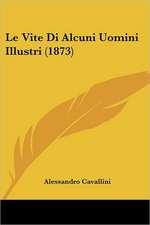 Le Vite Di Alcuni Uomini Illustri (1873)