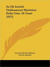 Su Gli Antichi Ordinamenti Marittimi Della Citta Di Trani (1873)