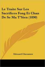 Le Traite Sur Les Sacrifices Fong Et Chan De Se Ma T'Sien (1890)