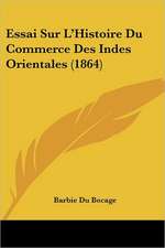 Essai Sur L'Histoire Du Commerce Des Indes Orientales (1864)