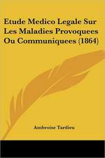 Etude Medico Legale Sur Les Maladies Provoquees Ou Communiquees (1864)