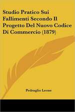 Studio Pratico Sui Fallimenti Secondo Il Progetto Del Nuovo Codice Di Commercio (1879)