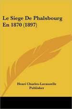 Le Siege De Phalsbourg En 1870 (1897)