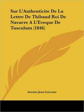 Sur L'Authenticite De La Lettre De Thibaud Roi De Navarre A L'Eveque De Tusculum (1846)