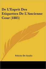 De L'Esprit Des Etiquettes De L'Ancienne Cour (1885)