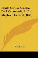 Etude Sur La Zenatia De L'Ouarsenis, Et Du Meghreb Central (1895)