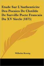 Etude Sur L'Authenticite Des Poesies De Clotilde De Surville Poete Francais Du XV Siecle (1875)