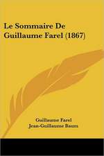 Le Sommaire De Guillaume Farel (1867)