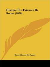 Histoire Des Faiences De Rouen (1870)