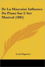 De La Mauvaise Influence Du Piano Sur L'Art Musical (1885)