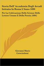 Storia Dell' Accademia Degli Arcadi Istituita In Roma L'Anno 1690