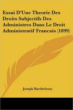 Essai D'Une Theorie Des Droits Subjectifs Des Administres Dans Le Droit Administratif Francais (1899)