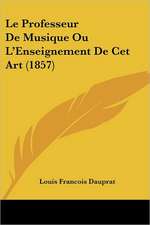 Le Professeur De Musique Ou L'Enseignement De Cet Art (1857)