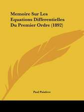 Memoire Sur Les Equations Differentielles Du Premier Ordre (1892)