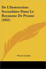 De L'Instruction Secondaire Dans Le Royaume De Prusse (1841)