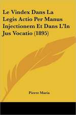 Le Vindex Dans La Legis Actio Per Manus Injectionem Et Dans L'In Jus Vocatio (1895)