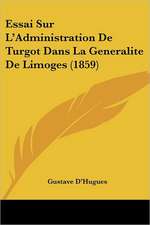 Essai Sur L'Administration De Turgot Dans La Generalite De Limoges (1859)