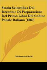 Storia Scientifica Del Decennio Di Preparazione Del Primo Libro Del Codice Penale Italiano (1880)