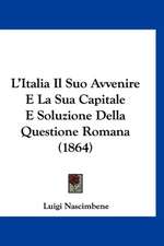 L'Italia Il Suo Avvenire E La Sua Capitale E Soluzione Della Questione Romana (1864)