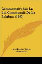 Commentaire Sur La Loi Communale De La Belgique (1882)