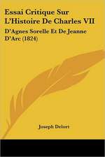 Essai Critique Sur L'Histoire De Charles VII