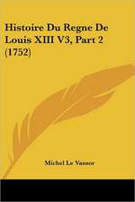 Histoire Du Regne De Louis XIII V3, Part 2 (1752)