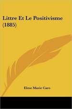 Littre Et Le Positivisme (1885)