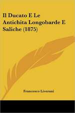 Il Ducato E Le Antichita Longobarde E Saliche (1875)