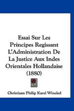 Essai Sur Les Principes Regissant L'Administration De La Justice Aux Indes Orientales Hollandaise (1880)