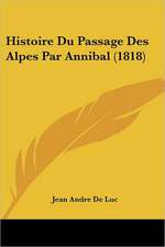 Histoire Du Passage Des Alpes Par Annibal (1818)