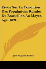 Etude Sur La Condition Des Populations Rurales Du Roussillon Au Moyen Age (1891)