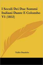 I Secoli Dei Due Sommi Italiani Dante E Colombo V1 (1852)