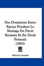 Des Donations Entre Epoux Pendant Le Mariage En Droit Romain Et En Droit Francais (1893)