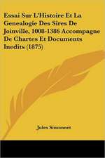 Essai Sur L'Histoire Et La Genealogie Des Sires De Joinville, 1008-1386 Accompagne De Chartes Et Documents Inedits (1875)