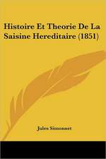 Histoire Et Theorie De La Saisine Hereditaire (1851)