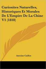 Curiosites Naturelles, Historiques Et Morales De L'Empire De La Chine V1 (1818)