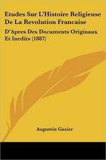 Etudes Sur L'Histoire Religieuse De La Revolution Francaise