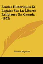 Etudes Historiques Et Legales Sur La Liberte Religieuse En Canada (1872)