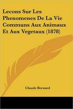 Lecons Sur Les Phenomenes De La Vie Communs Aux Animaux Et Aux Vegetaux (1878)