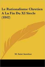 Le Rationalisme Chretien A La Fin Du XI Siecle (1842)