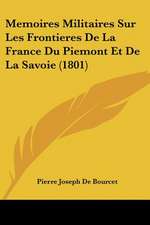 Memoires Militaires Sur Les Frontieres De La France Du Piemont Et De La Savoie (1801)