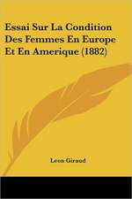 Essai Sur La Condition Des Femmes En Europe Et En Amerique (1882)