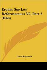 Etudes Sur Les Reformateurs V2, Part 2 (1864)