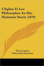 L'Eglise Et Les Philosophes Au Dix-Huitieme Siecle (1879)