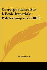 Correspondance Sur L'Ecole Imperiale Polytechnique V2 (1813)