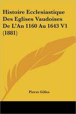 Histoire Ecclesiastique Des Eglises Vaudoises De L'An 1160 Au 1643 V1 (1881)