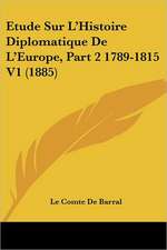 Etude Sur L'Histoire Diplomatique De L'Europe, Part 2 1789-1815 V1 (1885)